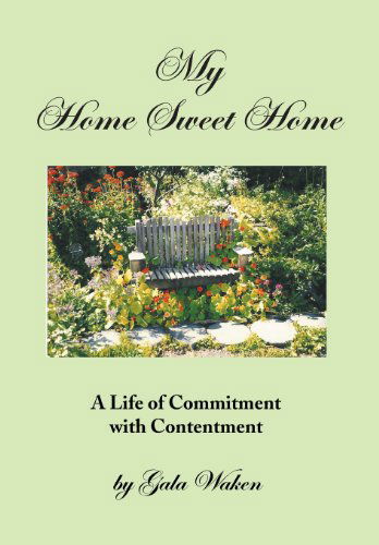 Cover for Gala Waken · My Home Sweet Home (A Life of Commitment with Contentment ): (A Life of Commitment with Contentment) (Hardcover Book) (2013)