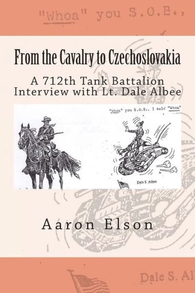 Cover for Aaron Elson · From the Cavalry to Czechoslovakia: Dale Albee: a 712th Tank Battalion Interview (Paperback Bog) (2013)