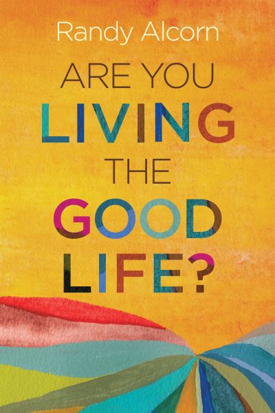 Cover for Randy Alcorn · Are You Living the Good Life (Paperback Book) (2019)