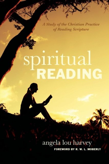Cover for Angela Lou Harvey · Spiritual Reading: A Study of the Christian Practice of Reading Scripture (Paperback Book) (2015)