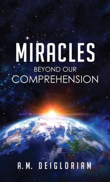 Cover for A M Deigloriam · Miracles Beyond Our Comprehension (Hardcover Book) (2016)