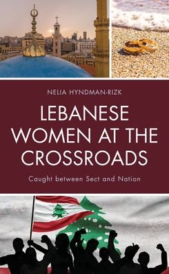 Cover for Nelia Hyndman-Rizk · Lebanese Women at the Crossroads: Caught between Sect and Nation (Taschenbuch) (2022)