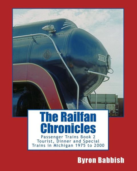 Cover for Byron Babbish · The Railfan Chronicles, Passenger Trains, Book 2: Tourist, Dinner and Special Trains in Michigan, 1975 to 2000 (Paperback Book) (2014)