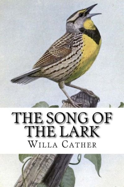 The Song of the Lark - Willa Cather - Books - Createspace - 9781501015762 - September 1, 2014