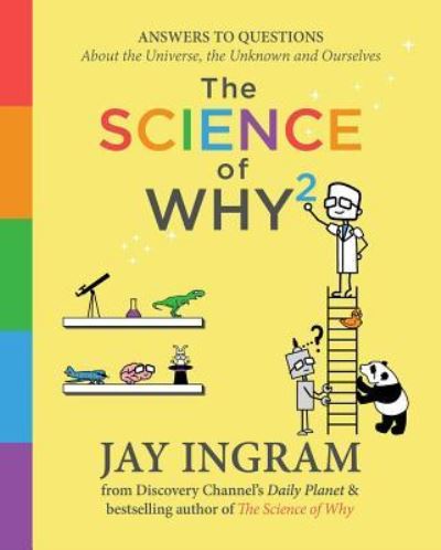 Cover for Jay Ingram · The Science of Why 2: Answers to Questions About the Universe, the Unknown, and Ourselves - The Science of Why series (Inbunden Bok) (2017)