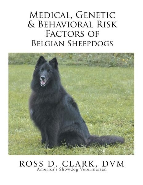 Cover for Dvm Ross D Clark · Medical, Genetic &amp; Behavioral Risk Factors of Belgian Sheepdogs (Paperback Bog) (2015)