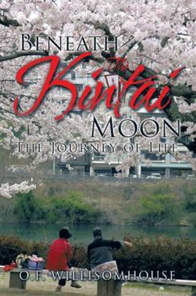 Cover for O F Willisomhouse · Beneath the Kintai Moon: the Journey of Life (Paperback Book) (2015)