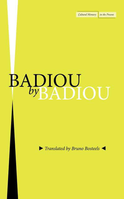 Badiou by Badiou - Cultural Memory in the Present - Alain Badiou - Books - Stanford University Press - 9781503631762 - May 31, 2022