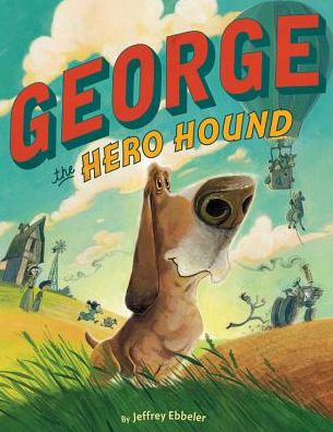 Cover for Jeffrey Ebbeler · George the Hero Hound (Hardcover Book) (2018)