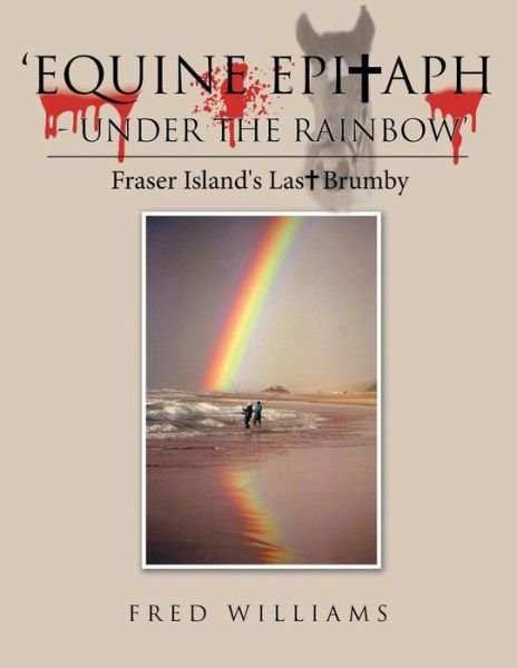 Cover for Fred Williams · 'Equine Epitaph - Under the Rainbow' (Paperback Bog) (2018)