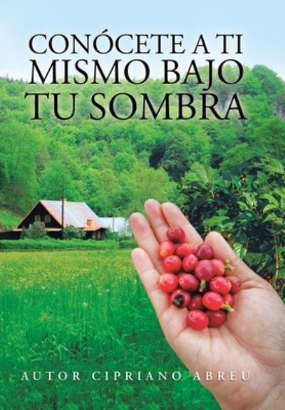 Cover for Autor Cipriano Abreu · Conocete a Ti Mismo Bajo Tu Sombra (Hardcover Book) (2020)