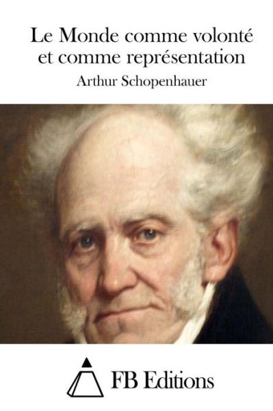 Cover for Arthur Schopenhauer · Le Monde Comme Volonte et Comme Representation (Paperback Bog) (2015)