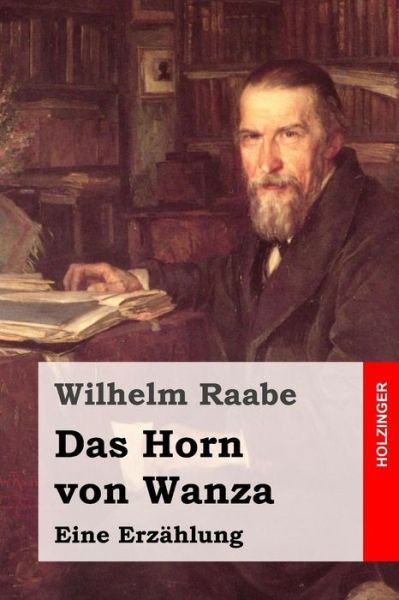 Cover for Wilhelm Raabe · Das Horn Von Wanza: Eine Erzahlung (Paperback Book) (2015)