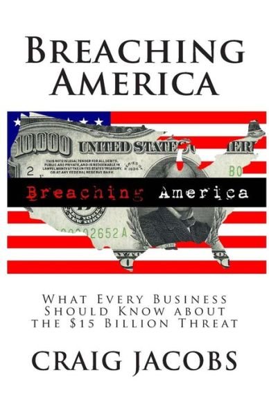 Cover for Craig a Jacobs · Breaching America: What Every Business Should Know About the $15 Billion Threat (Taschenbuch) (2015)