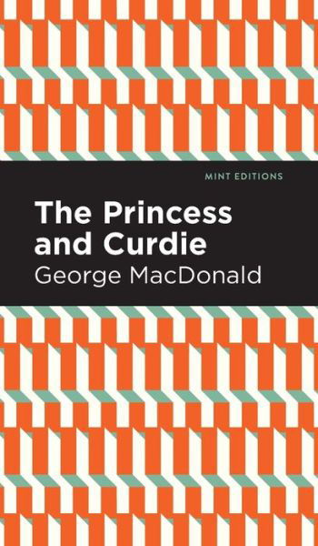 The Princess and Curdie: A Pastrol Novel - Mint Editions - George MacDonald - Books - Graphic Arts Books - 9781513205762 - September 9, 2021