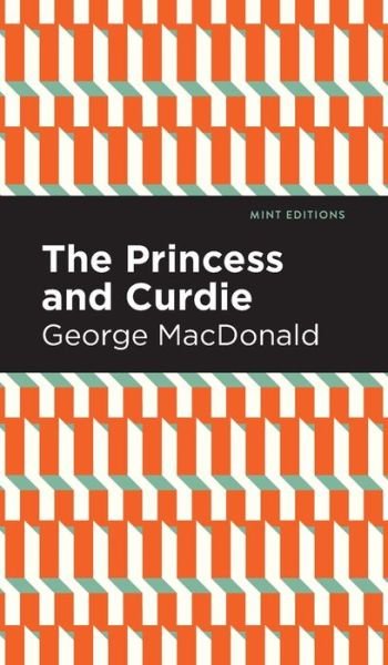 Cover for George MacDonald · The Princess and Curdie: A Pastrol Novel - Mint Editions (Gebundenes Buch) (2021)