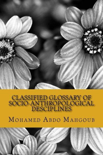 Cover for Mohamed Abdo Mahgoub Prof · Classified Glossary of Socio-anthropological Desciplines (Paperback Book) (2015)