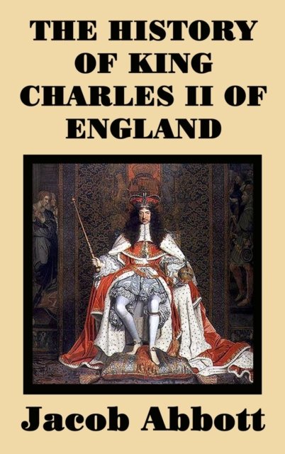 Cover for Jacob Abbott · The History of King Charles II of England (Hardcover Book) (2018)