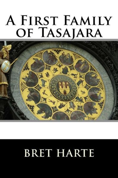 A First Family of Tasajara - Bret Harte - Books - Createspace - 9781517252762 - September 7, 2015