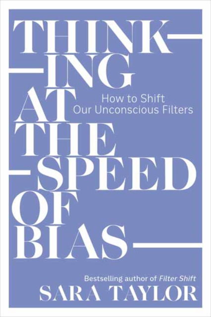 Cover for Sara Taylor · Thinking at the Speed of Bias: How to Shift Our Unconscious Filters (Taschenbuch) (2024)