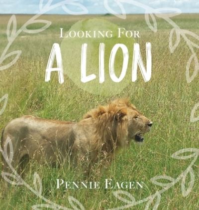 Cover for Pennie Eagen · Looking For A Lion (Hardcover Book) (2019)