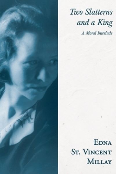 Cover for Edna St Vincent Millay · Two Slatterns and a King - A Moral Interlude; With a Biography by Carl Van Doren (Paperback Book) (2020)