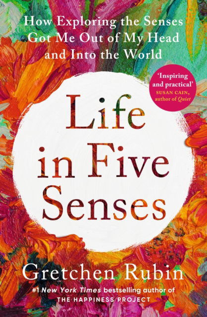 Cover for Gretchen Rubin · Life in Five Senses: How Exploring the Senses Got Me Out of My Head and Into the World (Paperback Bog) (2024)