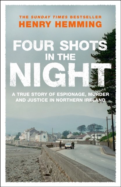 Four Shots in the Night : A True Story of Stakeknife, Murder and Justice in Northern Ireland - Henry Hemming - Livres - Quercus Publishing - 9781529426762 - 28 mars 2024