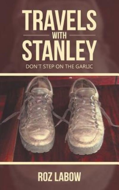Cover for Roz Labow · Travels with Stanley Don?t Step on the Garlic (Pocketbok) (2017)