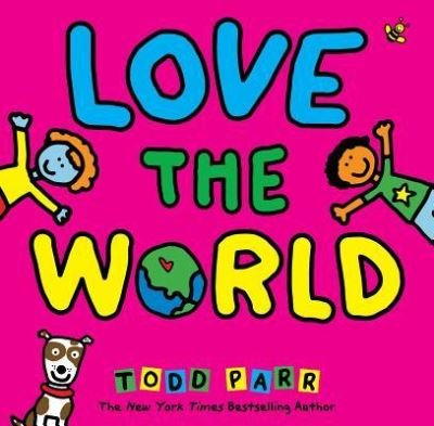 Cover for Todd Parr · Love the World (Gebundenes Buch) (2019)