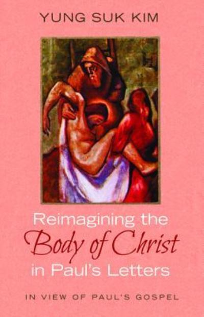 Cover for Yung Suk Kim · Reimagining the Body of Christ in Paul's Letters (Buch) (2019)