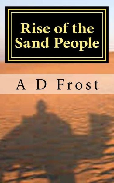 Cover for A D Frost · Rise of the Sand People (Paperback Book) (2016)