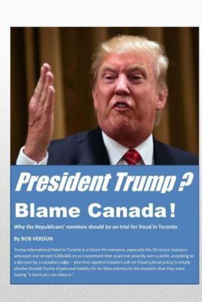 Cover for Bob Verdun · President Trump? Blame Canada! (Paperback Book) (2016)