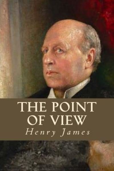 The Point of View - Henry James - Bøker - Createspace Independent Publishing Platf - 9781535324762 - 17. juli 2016