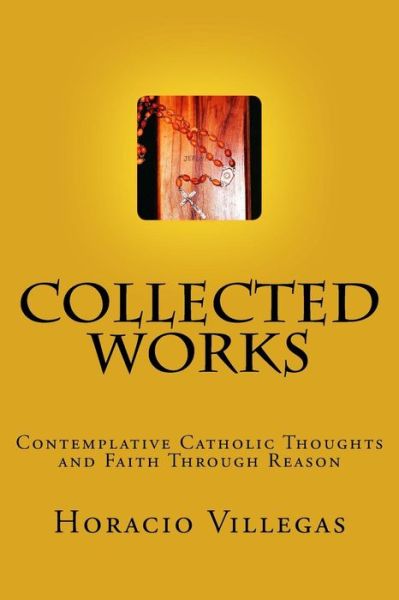 Collected Works - Horacio A Villegas - Bøker - Createspace Independent Publishing Platf - 9781536851762 - 3. august 2016