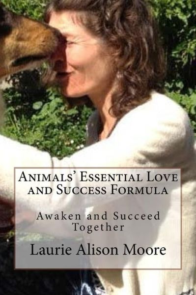 Cover for Laurie Alison Moore · Animals' Essential Love and Success Formula (Paperback Book) (2016)