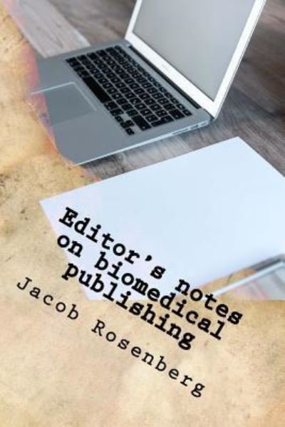 Editor's notes on biomedical publishing - Jacob Rosenberg - Bücher - Createspace Independent Publishing Platf - 9781539834762 - 30. Oktober 2016