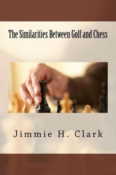 Cover for Jimmie H Clark · The Similarities Between Golf and Chess (Paperback Book) (2016)