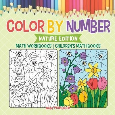 Cover for Baby Professor · Color by Number: Nature Edition - Math Workbooks | Children's Math Books (Paperback Book) (2018)
