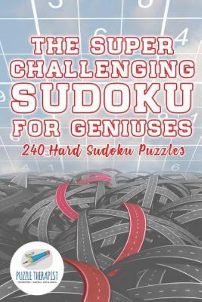 Cover for Puzzle Therapist · The Super Challenging Sudoku for Geniuses 240 Hard Sudoku Puzzles (Paperback Book) (2017)