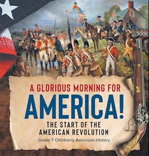 Cover for Baby Professor · Glorious Morning for America! the Start of the American Revolution Grade 7 Children's American History (Book) (2022)