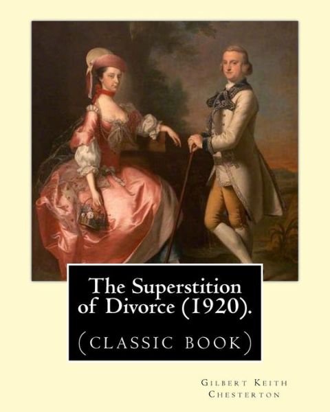 The Superstition of Divorce .By - Gilbert Keith Chesterton - Boeken - Createspace Independent Publishing Platf - 9781542494762 - 11 januari 2017