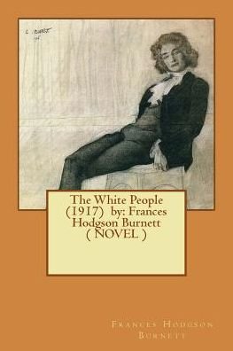 Cover for Frances Hodgson Burnett · The White People (1917) by (Paperback Bog) (2017)