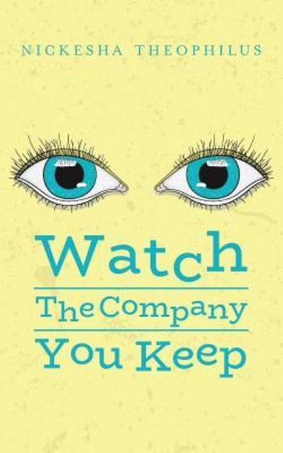 Cover for Nickesha Theophilus · Watch The Company You Keep (Paperback Book) (2017)