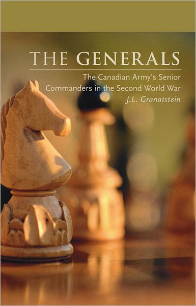 Cover for J. L. Granatstein · The Generals: The Canadian Army's Senior Commanders in the Second World War (Pocketbok) (2005)