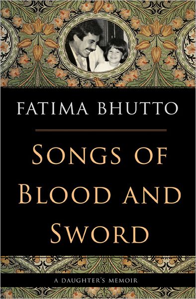 Cover for Fatima Bhutto · Songs of Blood and Sword: a Daughter's Memoir (Paperback Book) [First Trade Paper edition] (2011)