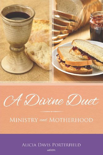 Cover for Alicia Davis Porterfield · A Divine Duet: Ministry and Motherhood (Paperback Book) (2013)