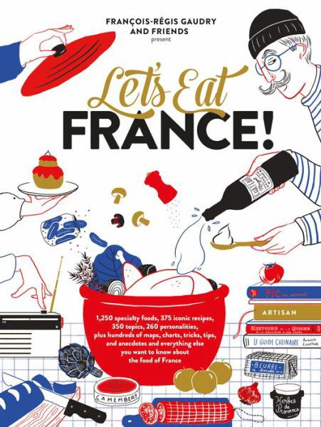 Let's Eat France!: 1,250 specialty foods, 375 iconic recipes, 350 topics, 260 personalities, plus hundreds of maps, charts, tricks, tips, and anecdotes and everything else you want to know about the food of France - Francois-Regis Gaudry - Bücher - Workman Publishing - 9781579658762 - 16. Oktober 2018