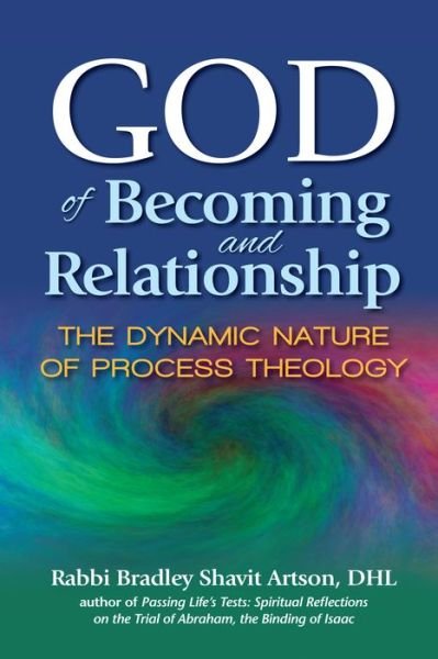 Cover for Artson, Rabbi Bradley Shavit, DHL · God of Becoming and Relationship: The Dynamic Nature of Process Theology (Paperback Bog) (2016)