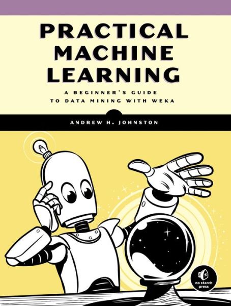 Practical Machine Learning - Andrew Johnston - Libros - No Starch Press,US - 9781593278762 - 19 de julio de 2018